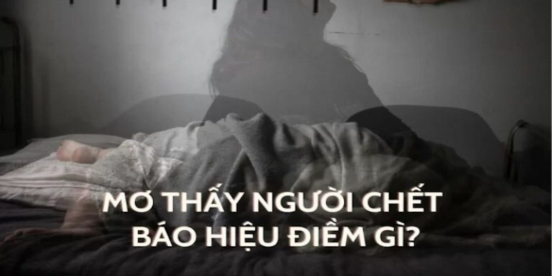 Giải mã chi tiết ý nghĩa của từng giấc mơ về người đã chết